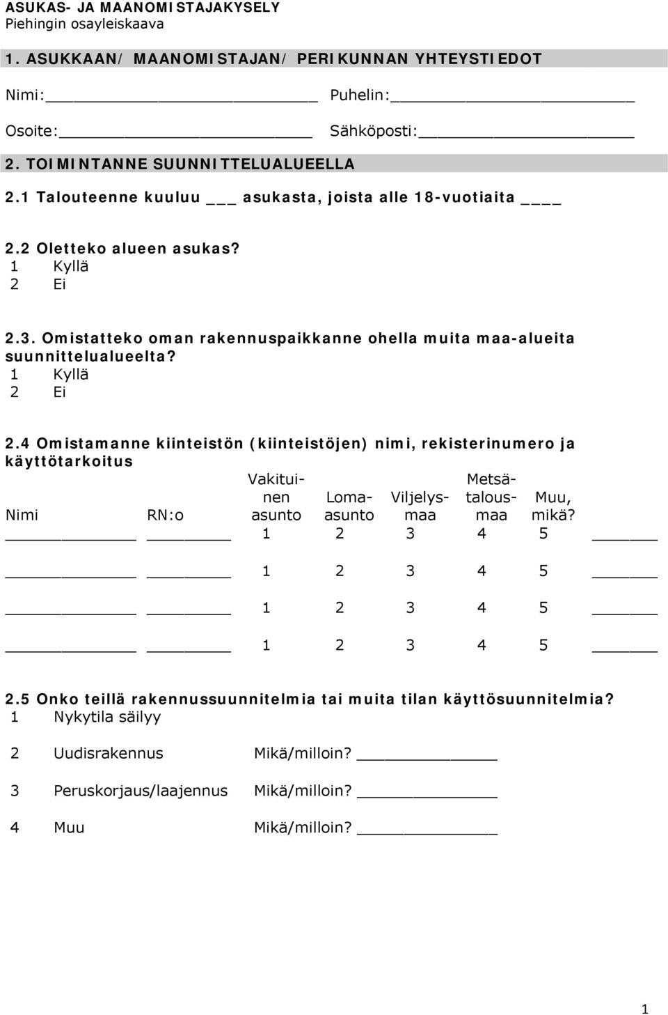 Omistattko oman raknnuspaikkann ohlla muita maa-aluita suunnittlualulta? 2.