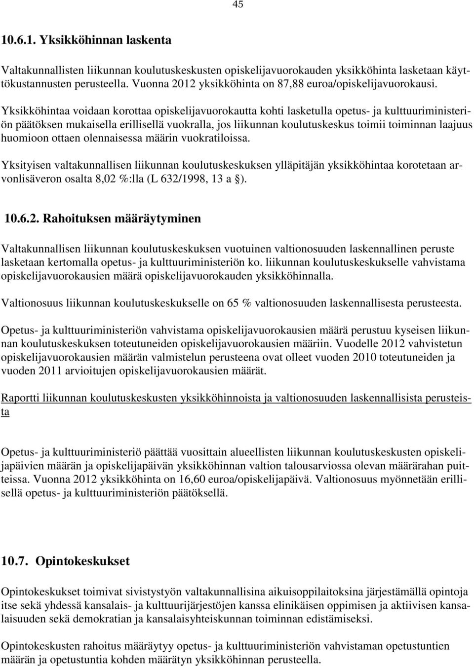 Yksikköhintaa voidaan korottaa opiskelijavuorokautta kohti lasketulla opetus- ja kulttuuriministeriön päätöksen mukaisella erillisellä vuokralla, jos liikunnan koulutuskeskus toimii toiminnan laajuus