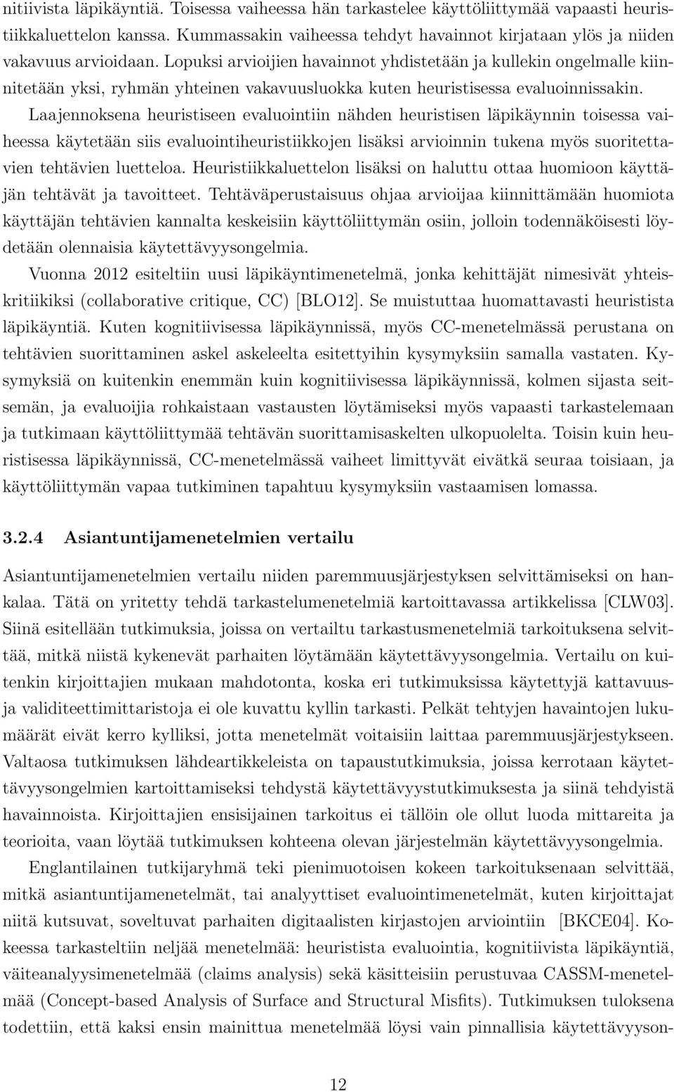 Laajennoksena heuristiseen evaluointiin nähden heuristisen läpikäynnin toisessa vaiheessa käytetään siis evaluointiheuristiikkojen lisäksi arvioinnin tukena myös suoritettavien tehtävien luetteloa.