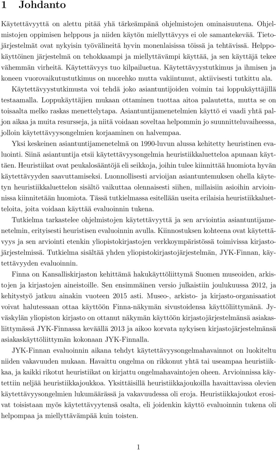 Käytettävyys tuo kilpailuetua. Käytettävyystutkimus ja ihmisen ja koneen vuorovaikutustutkimus on nuorehko mutta vakiintunut, aktiivisesti tutkittu ala.