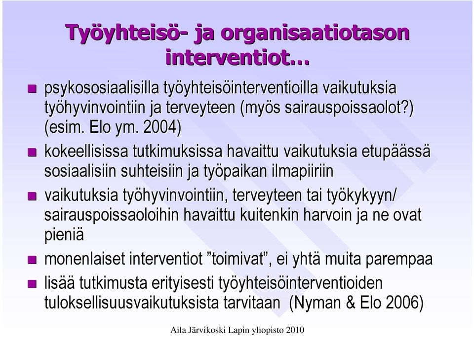 2004) kokeellisissa tutkimuksissa havaittu vaikutuksia etupäässä sosiaalisiin suhteisiin ja työpaikan ilmapiiriin vaikutuksia työhyvinvointiin,,