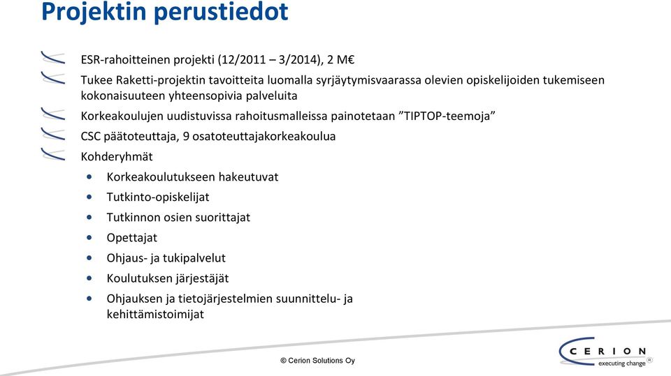 TIPTOP-teemoja CSC päätoteuttaja, 9 osatoteuttajakorkeakoulua Kohderyhmät Korkeakoulutukseen hakeutuvat Tutkinto-opiskelijat Tutkinnon