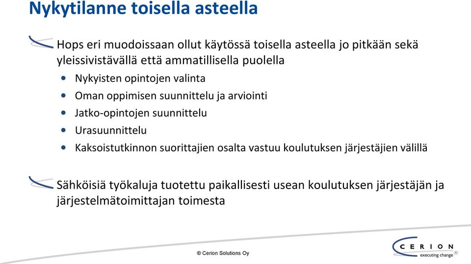 arviointi Jatko-opintojen suunnittelu Urasuunnittelu Kaksoistutkinnon suorittajien osalta vastuu koulutuksen