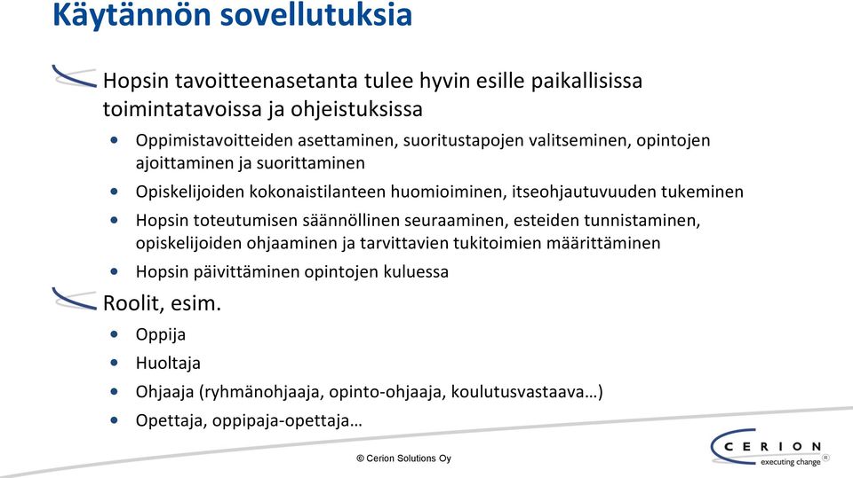 tukeminen Hopsin toteutumisen säännöllinen seuraaminen, esteiden tunnistaminen, opiskelijoiden ohjaaminen ja tarvittavien tukitoimien määrittäminen