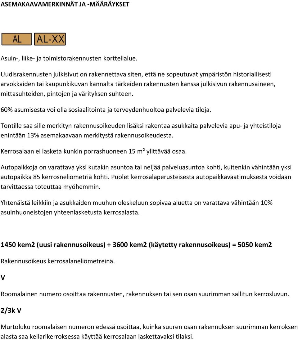 mittasuhteiden, pintojen ja värityksen suhteen. 60% asumisesta voi olla sosiaalitointa ja terveydenhuoltoa palvelevia tiloja.