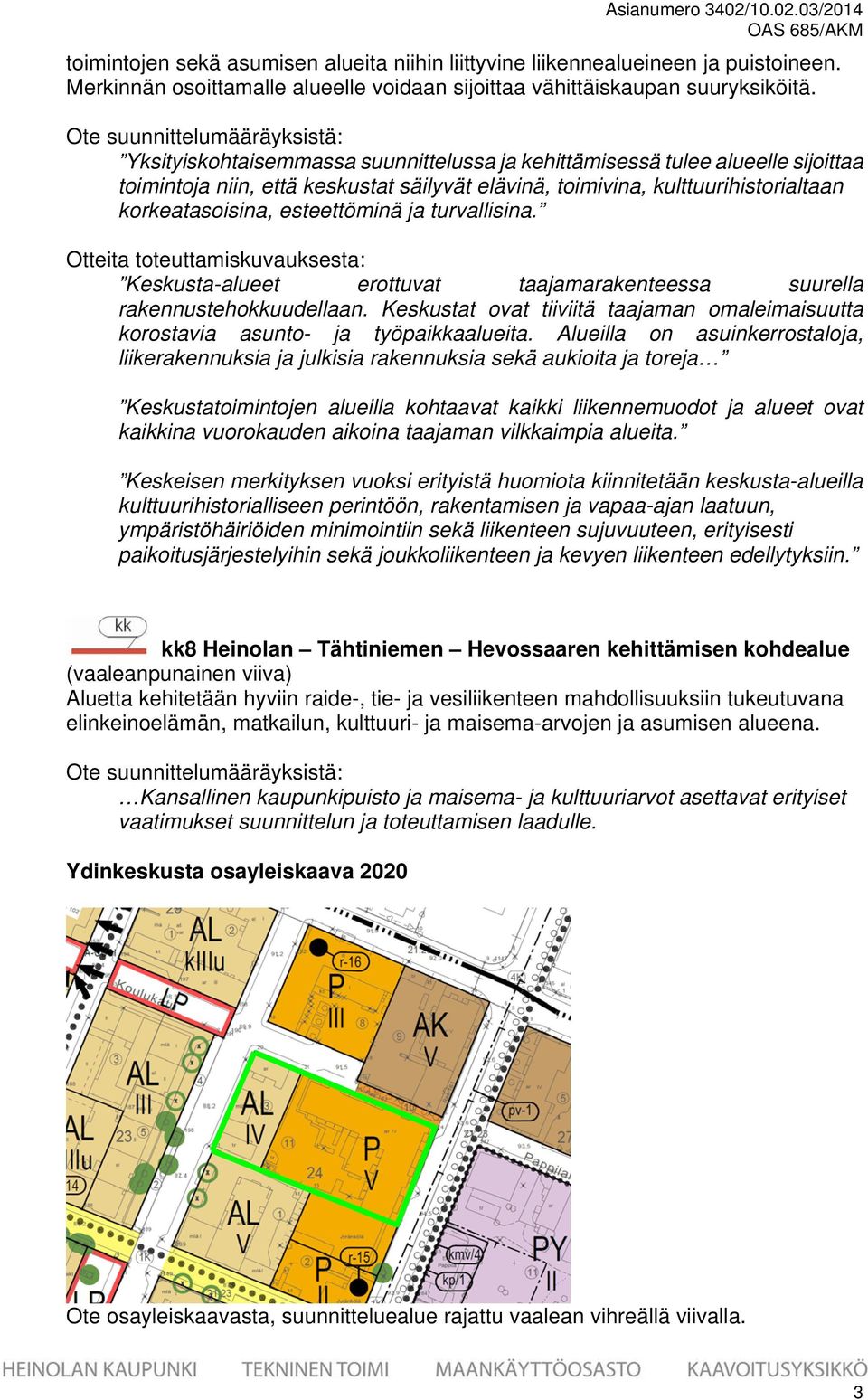 korkeatasoisina, esteettöminä ja turvallisina. Otteita toteuttamiskuvauksesta: Keskusta-alueet erottuvat taajamarakenteessa suurella rakennustehokkuudellaan.