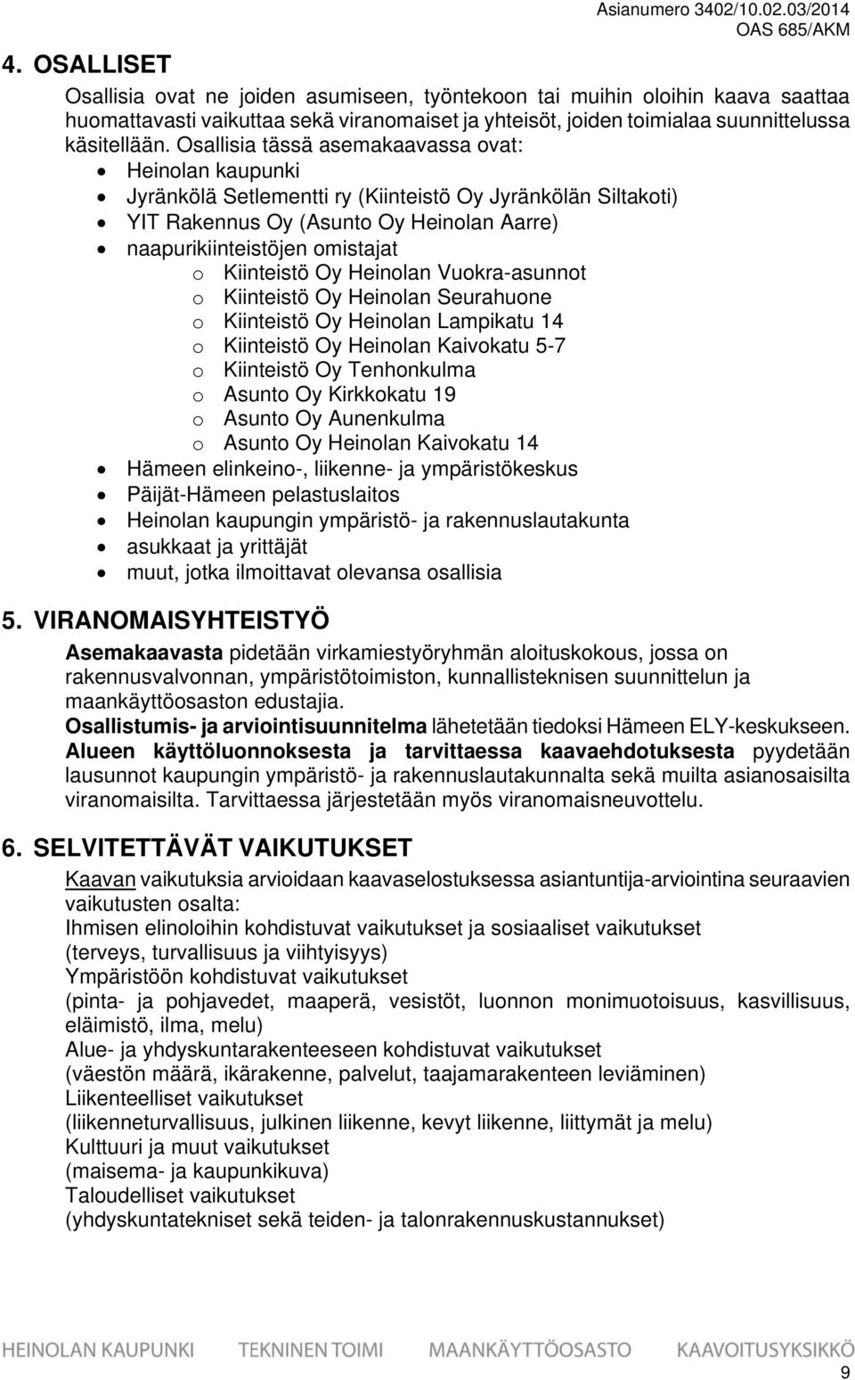 Kiinteistö Oy Heinolan Vuokra-asunnot o Kiinteistö Oy Heinolan Seurahuone o Kiinteistö Oy Heinolan Lampikatu 14 o Kiinteistö Oy Heinolan Kaivokatu 5-7 o Kiinteistö Oy Tenhonkulma o Asunto Oy