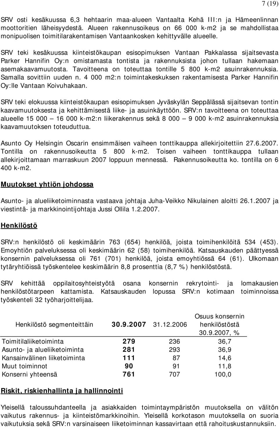 SRV teki kesäkuussa kiinteistökaupan esisopimuksen Vantaan Pakkalassa sijaitsevasta Parker Hannifin Oy:n omistamasta tontista ja rakennuksista johon tullaan hakemaan asemakaavamuutosta.