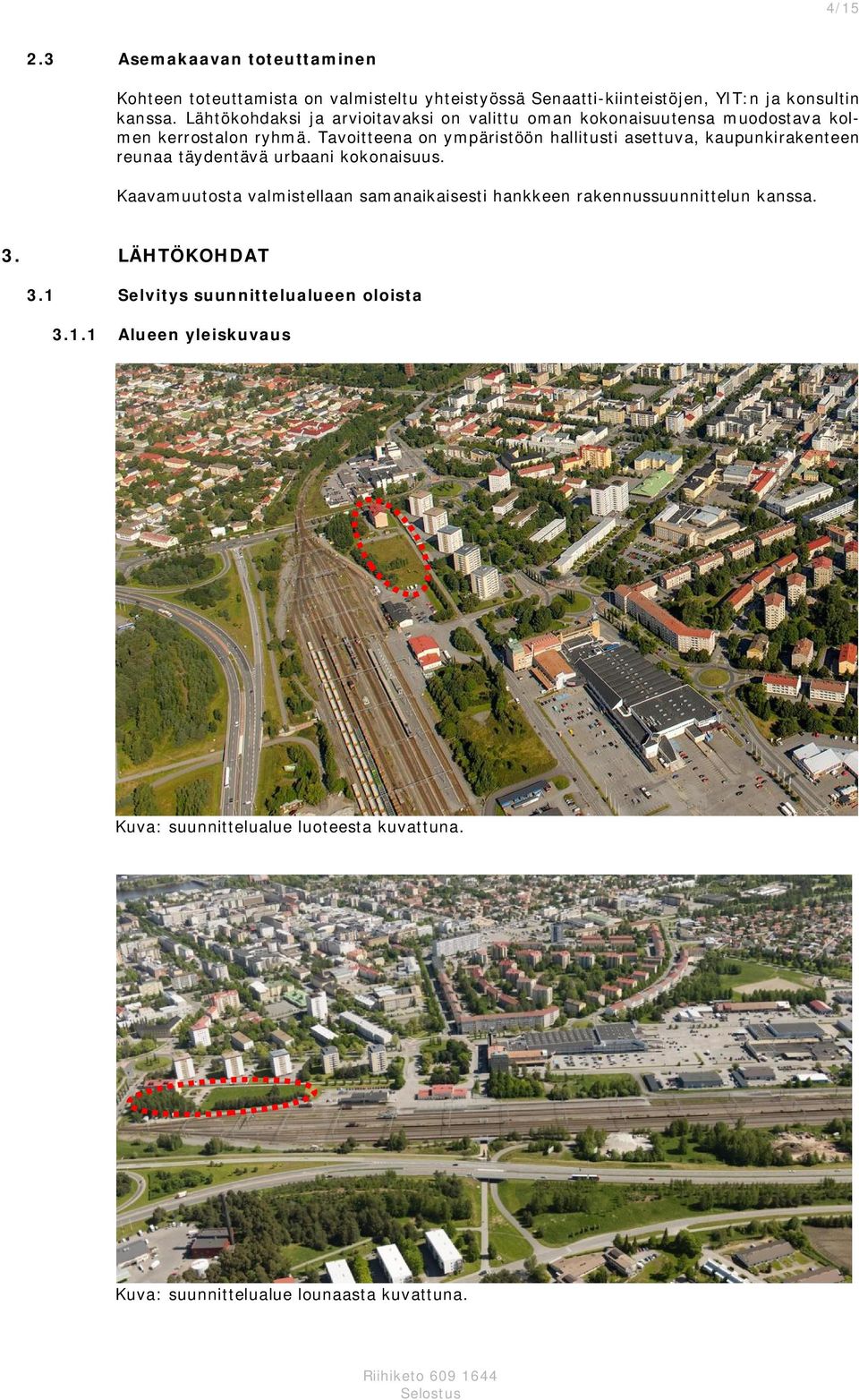 Tavoitteena on ympäristöön hallitusti asettuva, kaupunkirakenteen reunaa täydentävä urbaani kokonaisuus.