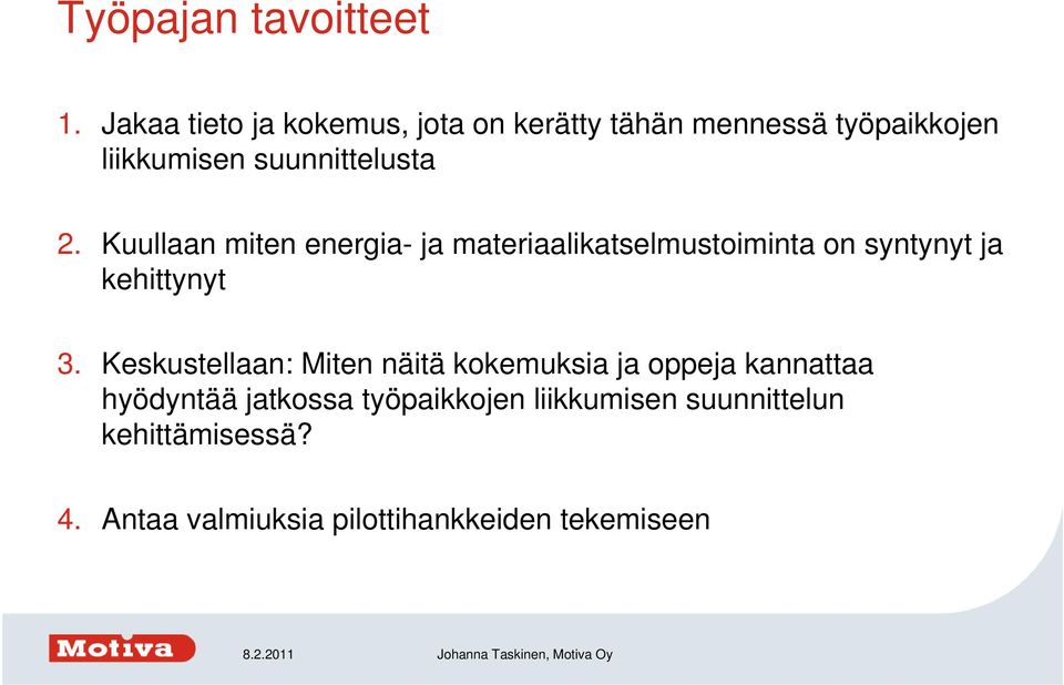 2. Kuullaan miten energia- ja materiaalikatselmustoiminta on syntynyt ja kehittynyt 3.