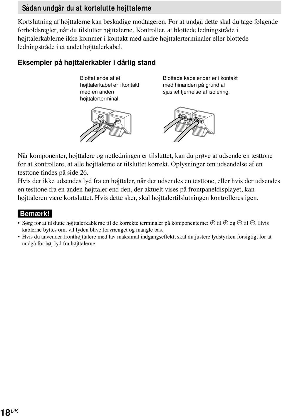 Eksempler på højttalerkabler i dårlig stand Blottet ende af et højttalerkabel er i kontakt med en anden højttalerterminal.