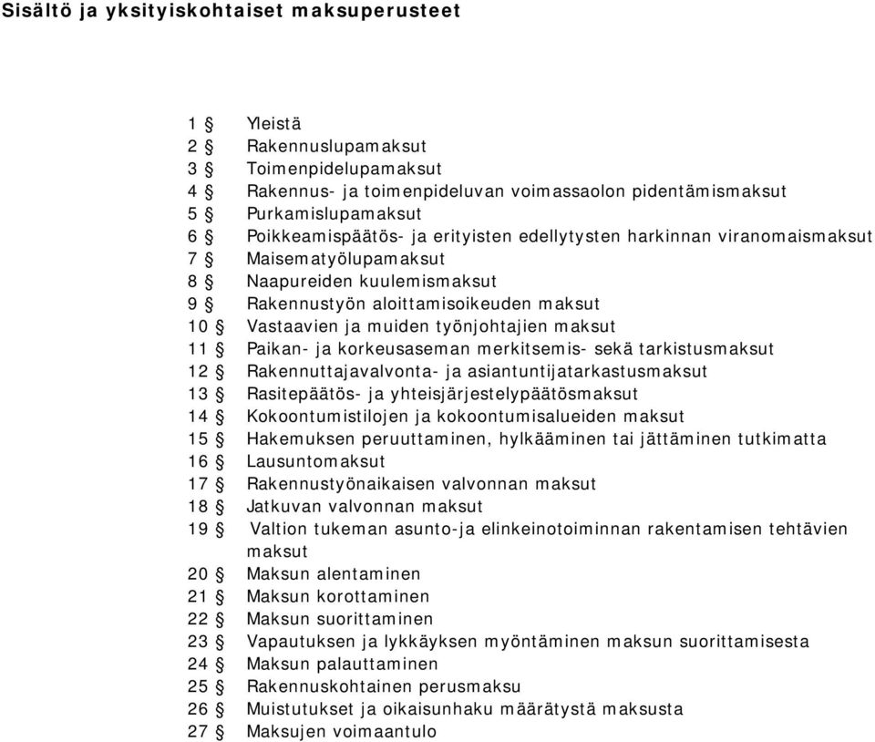 Paikan- ja korkeusaseman merkitsemis- sekä tarkistusmaksut 12 Rakennuttajavalvonta- ja asiantuntijatarkastusmaksut 13 Rasitepäätös- ja yhteisjärjestelypäätösmaksut 14 Kokoontumistilojen ja