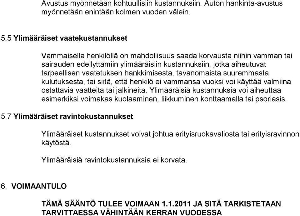 vaatetuksen hankkimisesta, tavanomaista suuremmasta kulutuksesta, tai siitä, että henkilö ei vammansa vuoksi voi käyttää valmiina ostattavia vaatteita tai jalkineita.