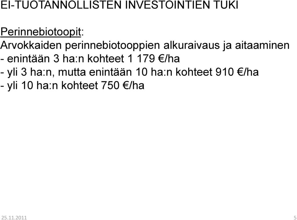 enintään 3 ha:n kohteet 1 179 /ha - yli 3 ha:n, mutta