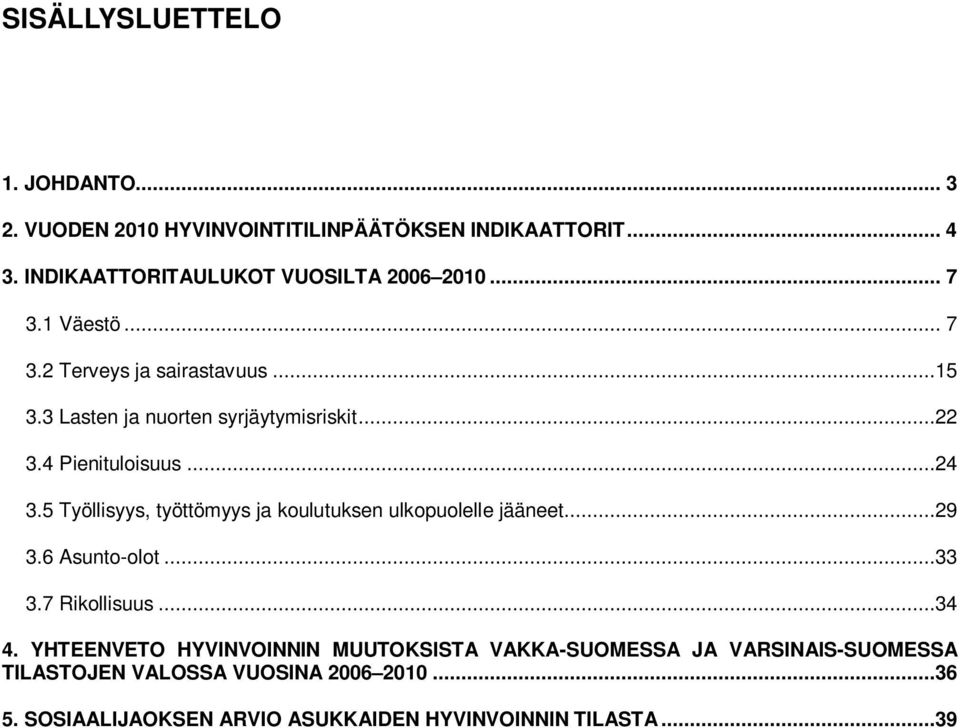 5 Työllisyys, työttömyys ja koulutuksen ulkopuolelle jääneet...29 3.6 Asunto-olot...33 3.7 Rikollisuus...34 4.