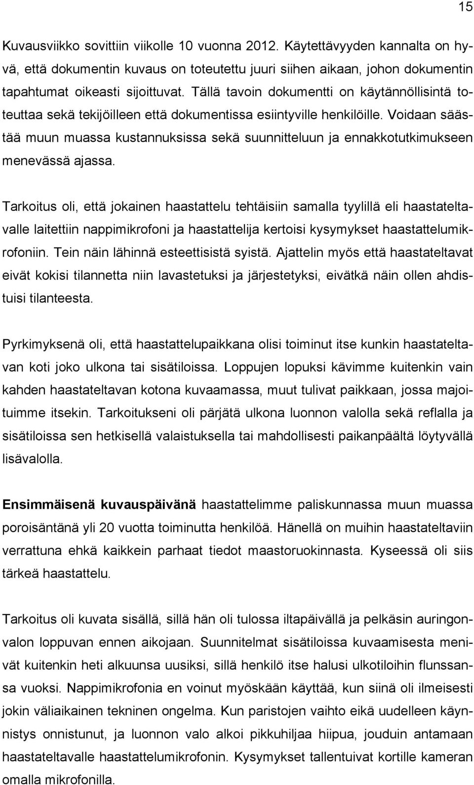 Voidaan säästää muun muassa kustannuksissa sekä suunnitteluun ja ennakkotutkimukseen menevässä ajassa.