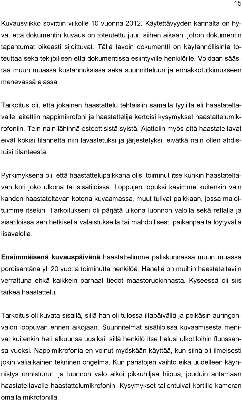 Voidaan säästää muun muassa kustannuksissa sekä suunnitteluun ja ennakkotutkimukseen menevässä ajassa.