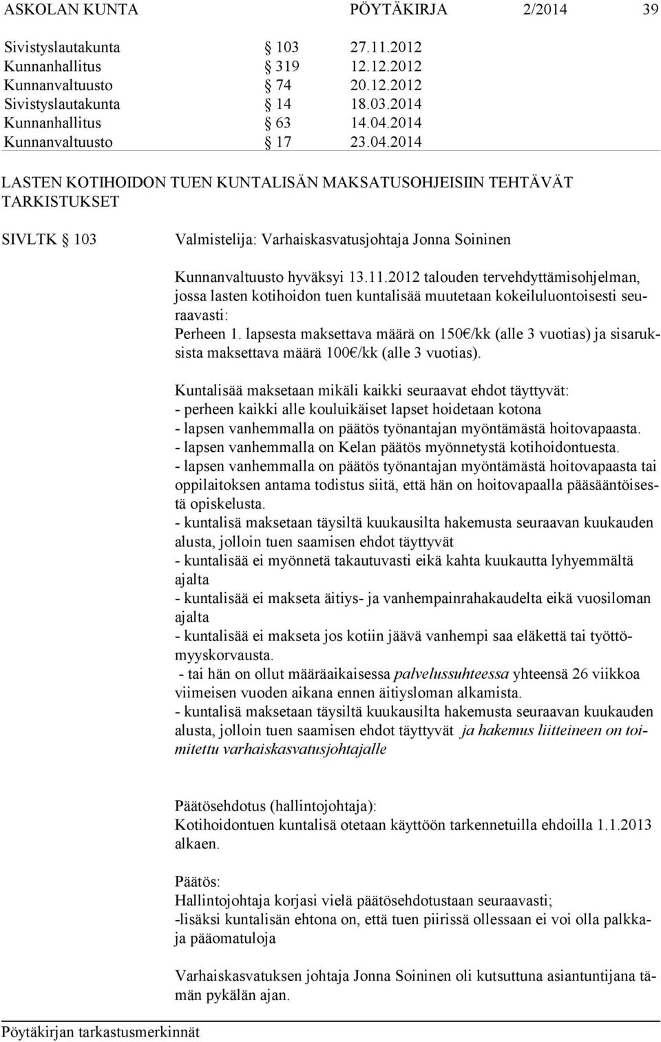 11.2012 talouden tervehdyttämisohjelman, jossa lasten kotihoidon tuen kuntalisää muutetaan kokeiluluontoisesti seuraavasti: Perheen 1.