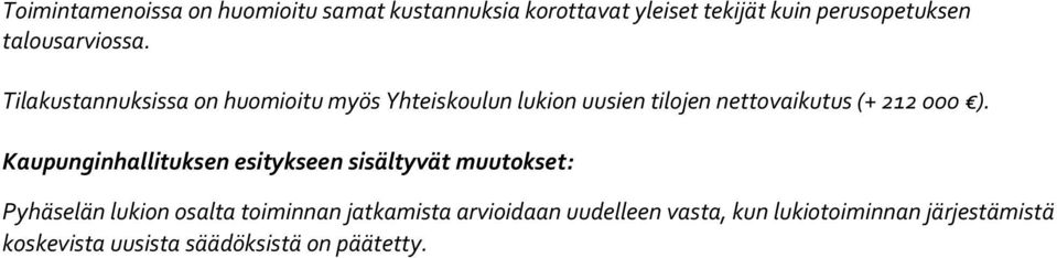 Tilakustannuksissa on huomioitu myös Yhteiskoulun lukion uusien tilojen nettovaikutus (+ 212 000 ).