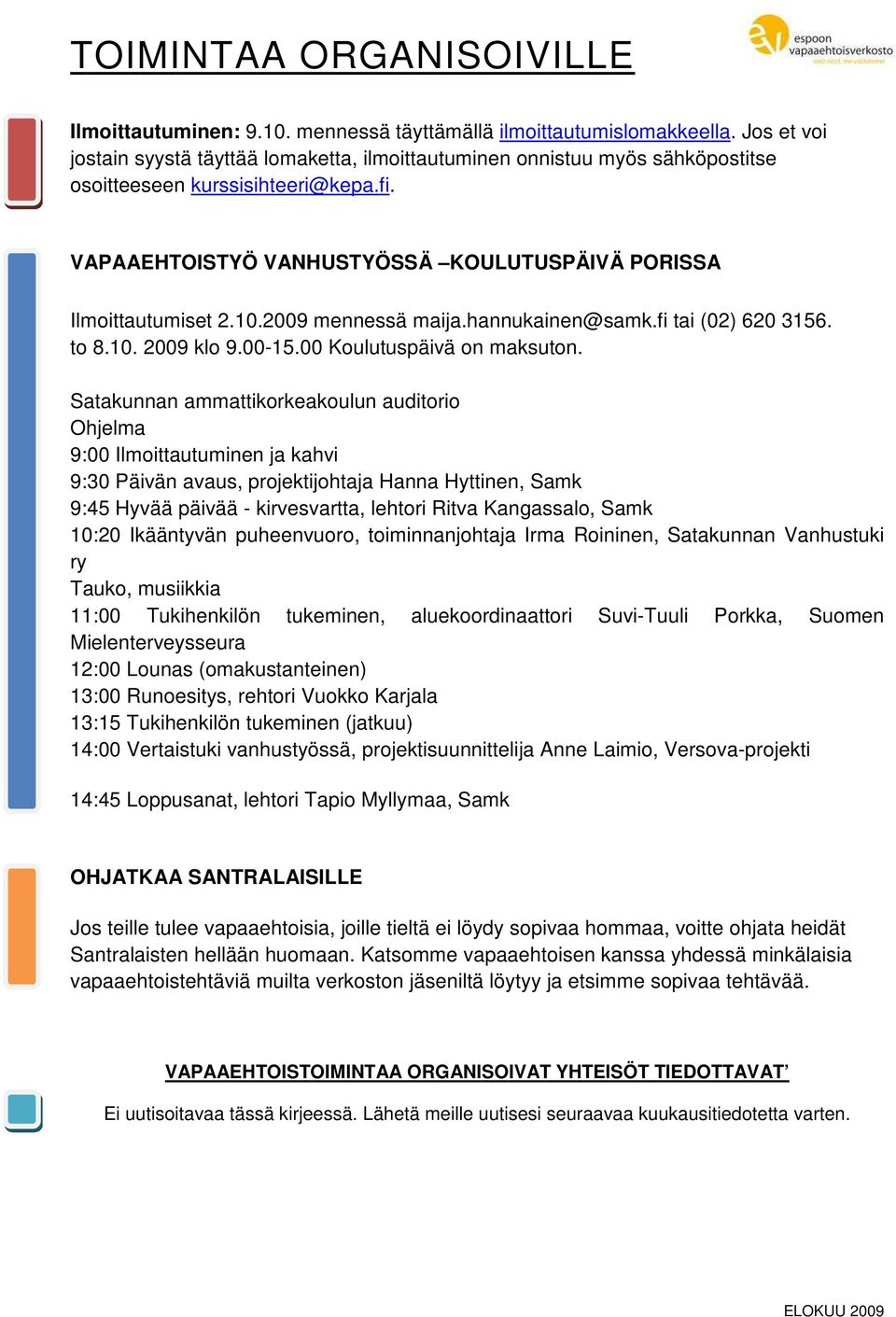 2009 mennessä maija.hannukainen@samk.fi tai (02) 620 3156. to 8.10. 2009 klo 9.00-15.00 Koulutuspäivä on maksuton.