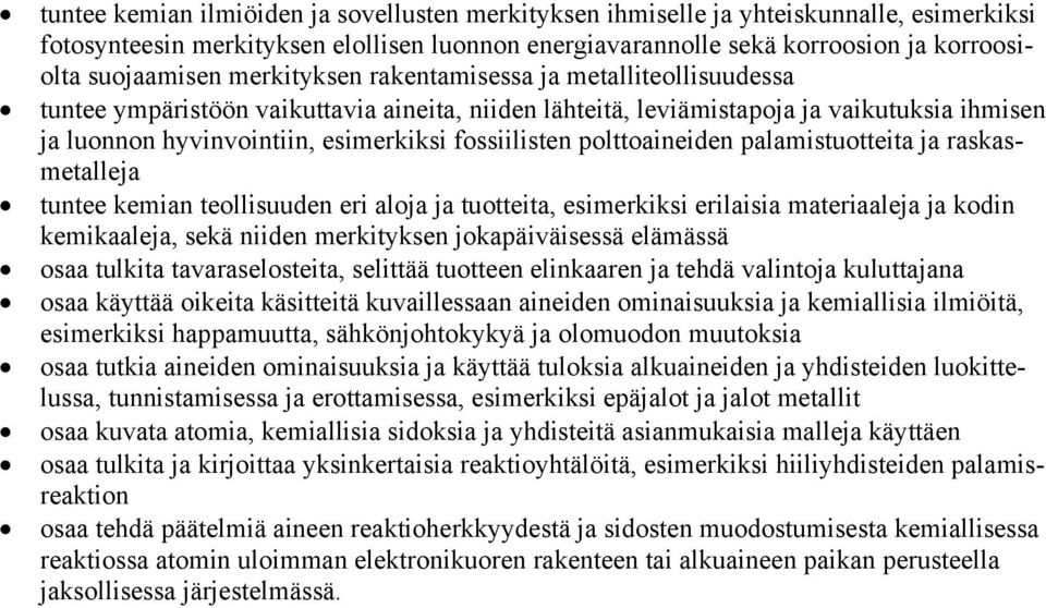 polttoaineiden palamistuotteita ja raskasmetalleja tuntee kemian teollisuuden eri aloja ja tuotteita, esimerkiksi erilaisia materiaaleja ja kodin kemikaaleja, sekä niiden merkityksen jokapäiväisessä