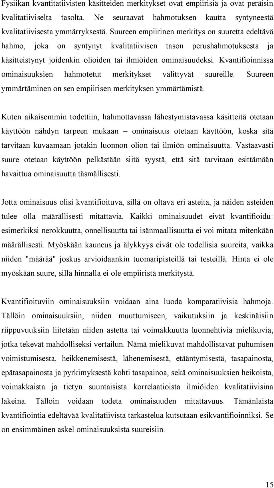Kvantifioinnissa ominaisuuksien hahmotetut merkitykset välittyvät suureille. Suureen ymmärtäminen on sen empiirisen merkityksen ymmärtämistä.