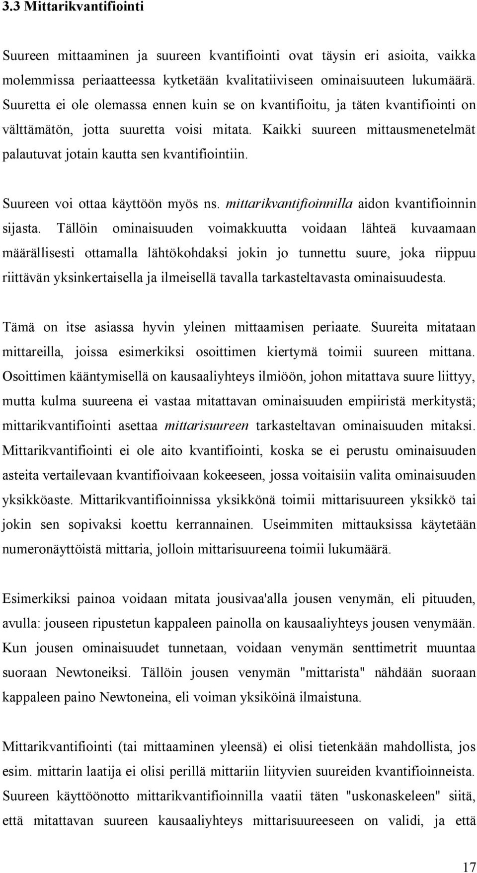 Kaikki suureen mittausmenetelmät palautuvat jotain kautta sen kvantifiointiin. Suureen voi ottaa käyttöön myös ns. mittarikvantifioinnilla aidon kvantifioinnin sijasta.