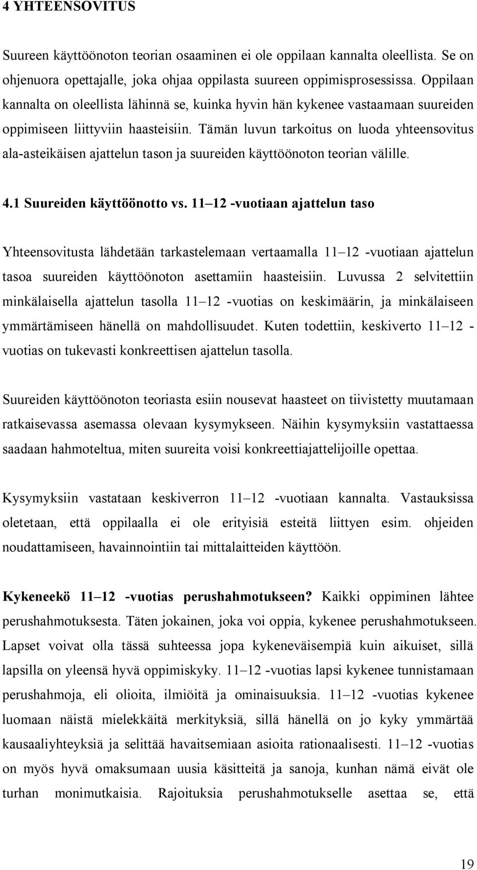 Tämän luvun tarkoitus on luoda yhteensovitus ala-asteikäisen ajattelun tason ja suureiden käyttöönoton teorian välille. 4.1 Suureiden käyttöönotto vs.