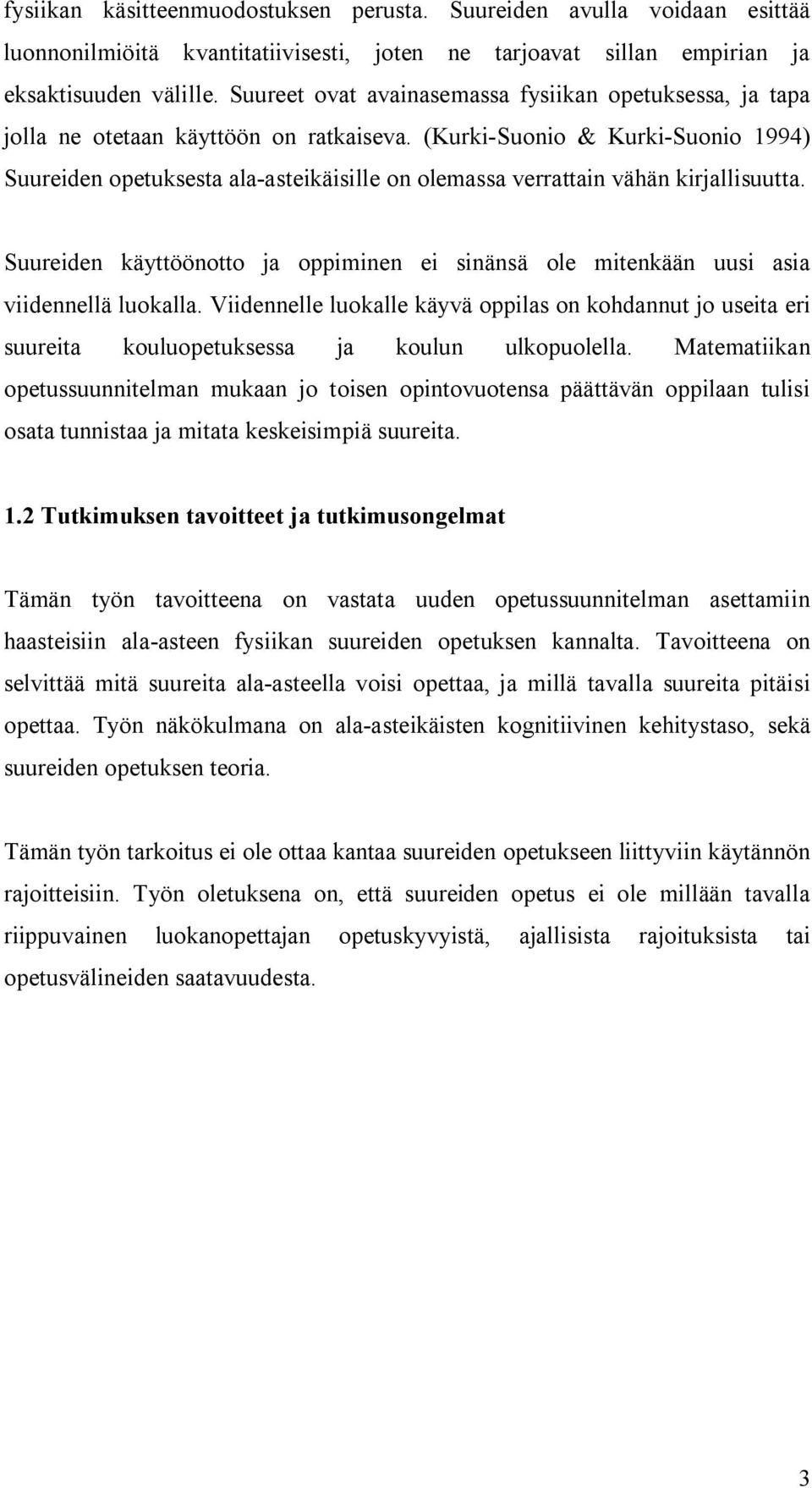 (Kurki-Suonio & Kurki-Suonio 1994) Suureiden opetuksesta ala-asteikäisille on olemassa verrattain vähän kirjallisuutta.