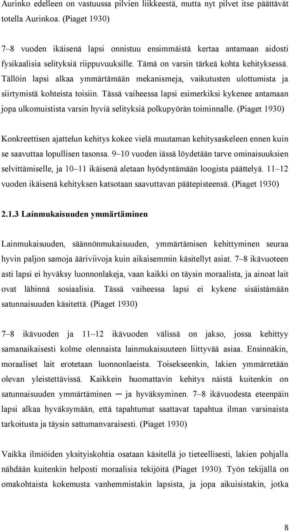 Tällöin lapsi alkaa ymmärtämään mekanismeja, vaikutusten ulottumista ja siirtymistä kohteista toisiin.