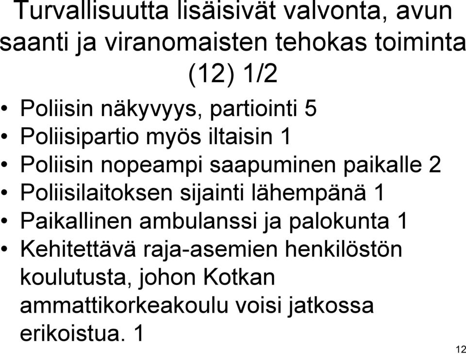 paikalle 2 Poliisilaitoksen sijainti lähempänä 1 Paikallinen ambulanssi ja palokunta 1