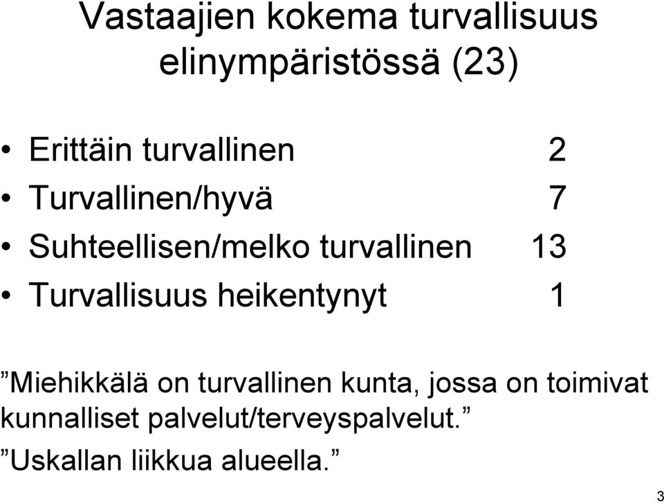 Turvallisuus heikentynyt 1 Miehikkälä on turvallinen kunta, jossa on