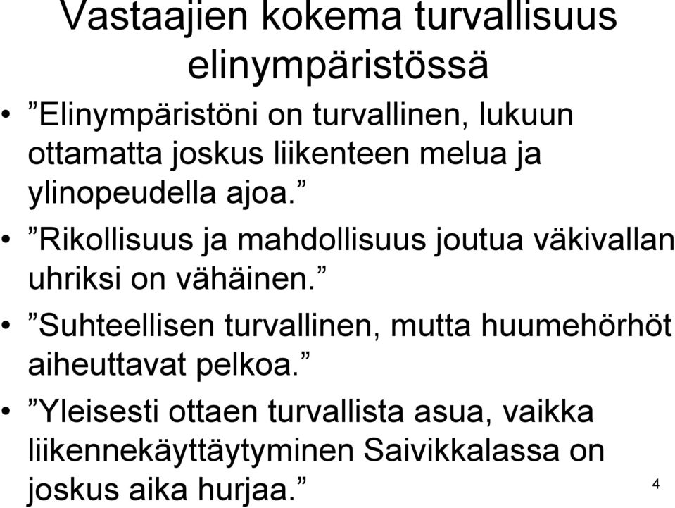 Rikollisuus ja mahdollisuus joutua väkivallan uhriksi on vähäinen.