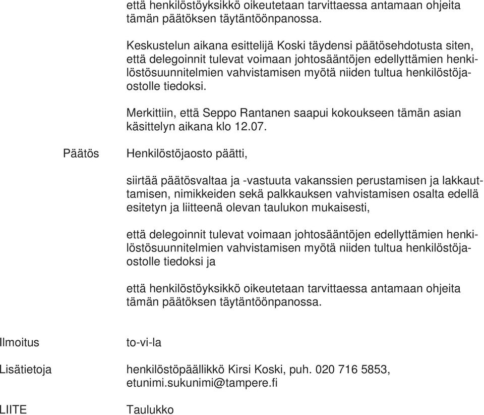 henkilöstöjaostolle tiedoksi. Merkittiin, että Seppo Rantanen saapui kokoukseen tämän asian käsittelyn aikana klo 12.07.