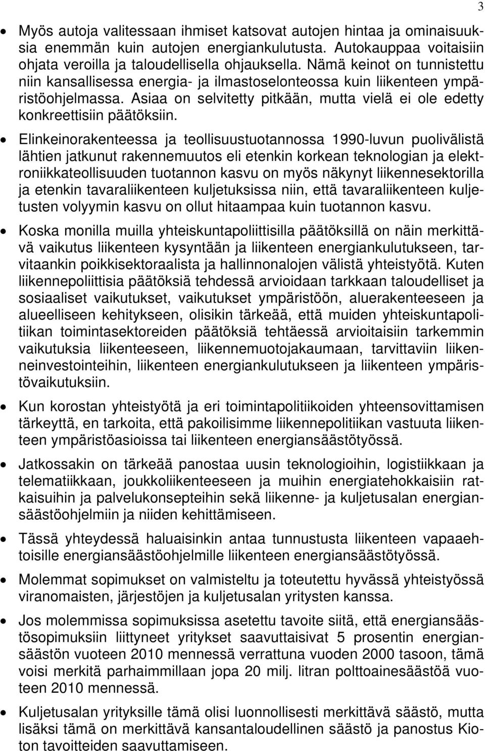 Elinkeinorakenteessa ja teollisuustuotannossa 1990-luvun puolivälistä lähtien jatkunut rakennemuutos eli etenkin korkean teknologian ja elektroniikkateollisuuden tuotannon kasvu on myös näkynyt