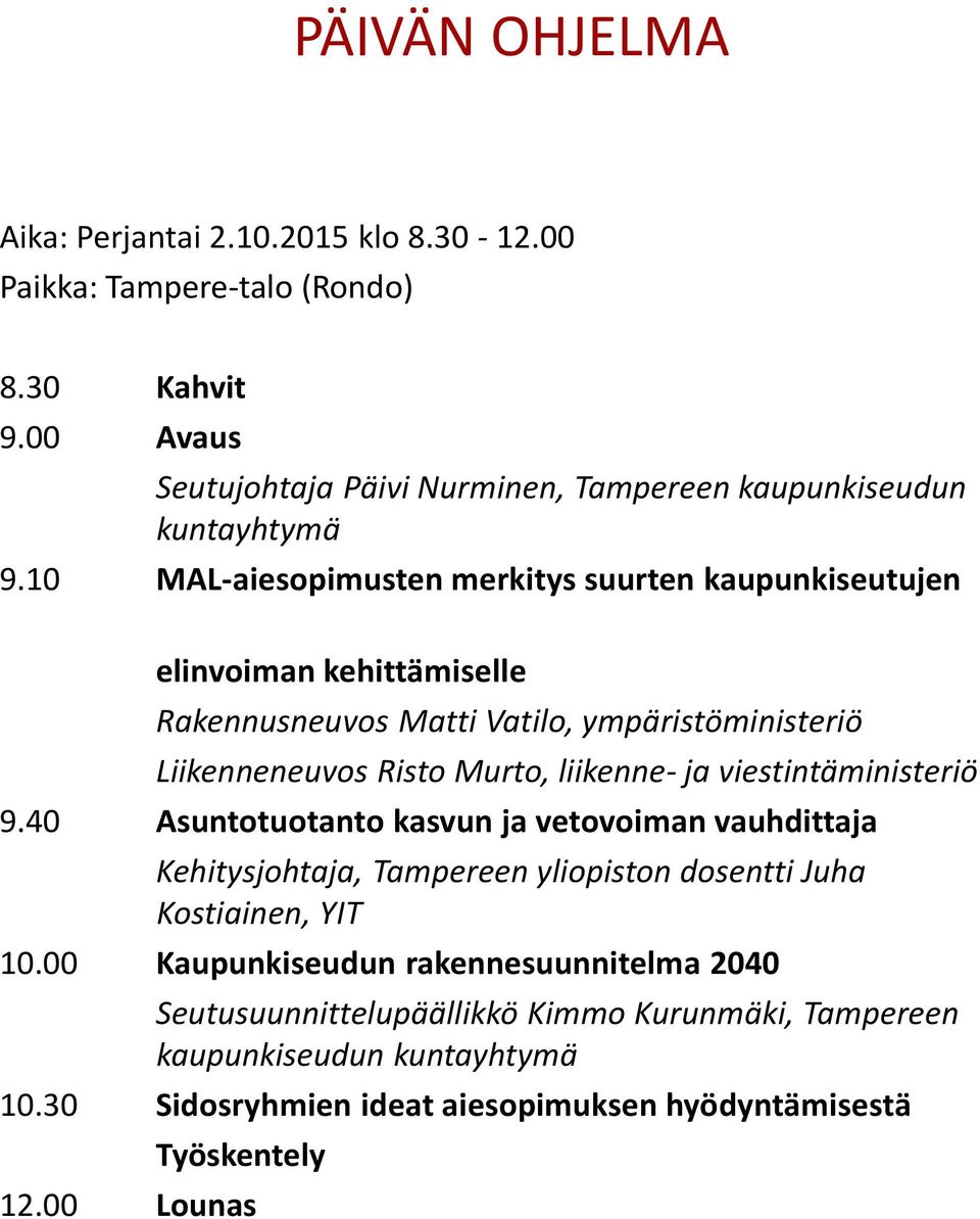 10 MAL-aiesopimusten merkitys suurten kaupunkiseutujen elinvoiman kehittämiselle Rakennusneuvos Matti Vatilo, ympäristöministeriö Liikenneneuvos Risto Murto, liikenne- ja
