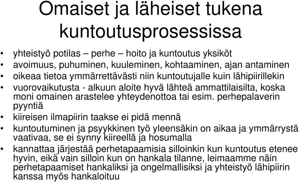 perhepalaverin pyyntiä kiireisen ilmapiirin taakse ei pidä mennä kuntoutuminen ja psyykkinen työ yleensäkin on aikaa ja ymmärrystä vaativaa, se ei synny kiireellä ja hosumalla kannattaa