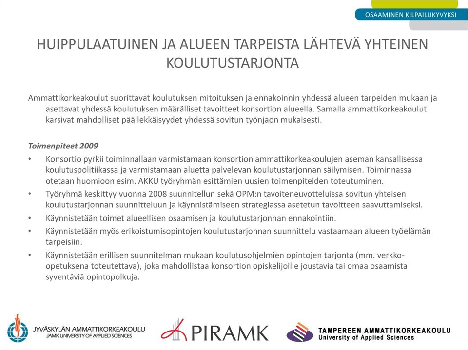 Toimenpiteet 2009 Konsortio pyrkii toiminnallaan varmistamaan konsortion ammattikorkeakoulujen aseman kansallisessa koulutuspolitiikassa ja varmistamaan aluetta palvelevan koulutustarjonnan