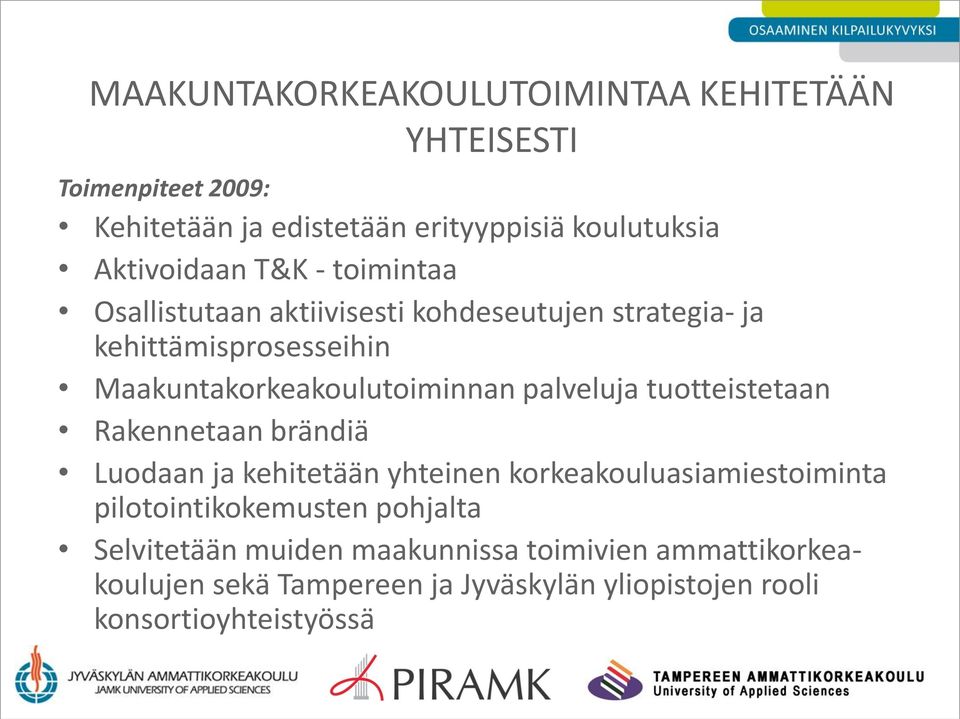 Maakuntakorkeakoulutoiminnan palveluja tuotteistetaan Rakennetaan brändiä Luodaan ja kehitetään yhteinen