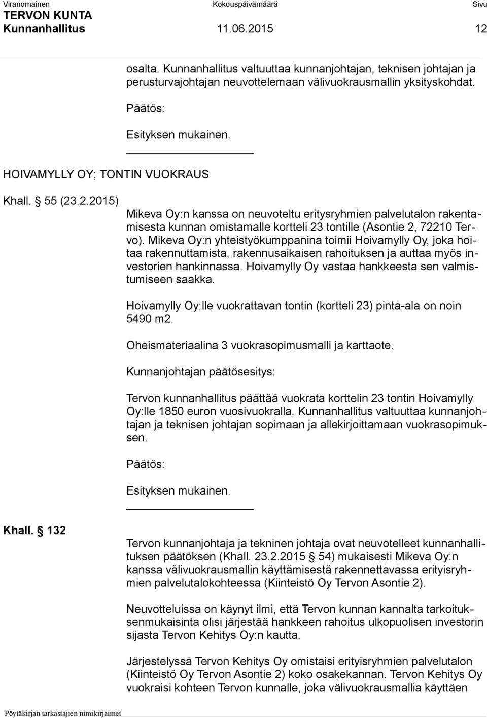 Mikeva Oy:n yhteistyökumppanina toimii Hoivamylly Oy, joka hoitaa rakennuttamista, rakennusaikaisen rahoituksen ja auttaa myös investorien hankinnassa.