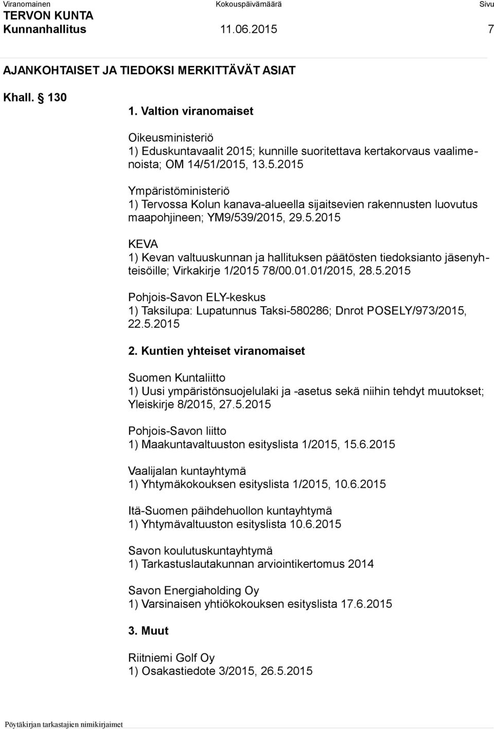 5.2015 KEVA 1) Kevan valtuuskunnan ja hallituksen päätösten tiedoksianto jäsenyhteisöille; Virkakirje 1/2015 78/00.01.01/2015, 28.5.2015 Pohjois-Savon ELY-keskus 1) Taksilupa: Lupatunnus Taksi-580286; Dnrot POSELY/973/2015, 22.