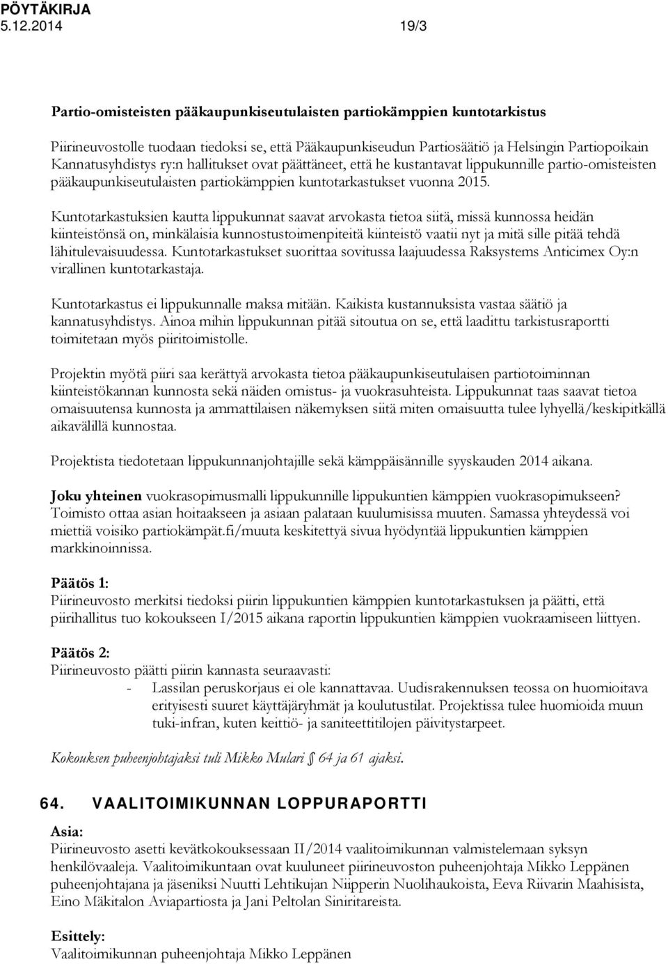 Kuntotarkastuksien kautta lippukunnat saavat arvokasta tietoa siitä, missä kunnossa heidän kiinteistönsä on, minkälaisia kunnostustoimenpiteitä kiinteistö vaatii nyt ja mitä sille pitää tehdä