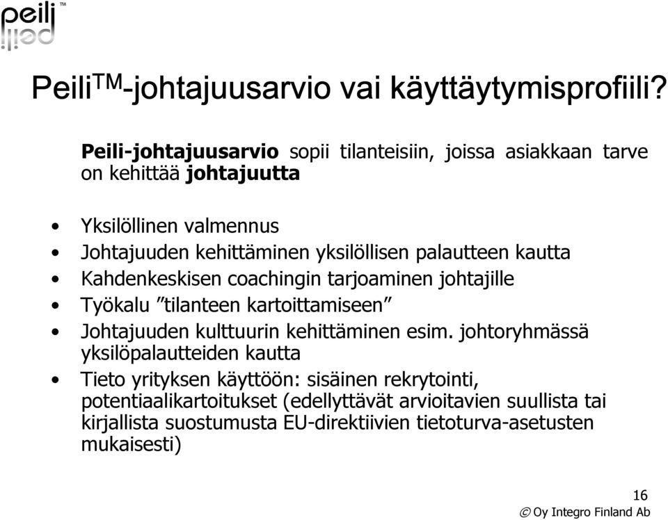 yksilöllisen palautteen kautta Kahdenkeskisen coachingin tarjoaminen johtajille Työkalu tilanteen kartoittamiseen Johtajuuden kulttuurin