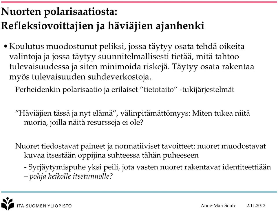 Perheidenkin polarisaatio ja erilaiset tietotaito tukijärjestelmät Häviäjien tässä ja nyt elämä, välinpitämättömyys: Miten tukea niitä nuoria, joilla näitä resursseja ei ole?