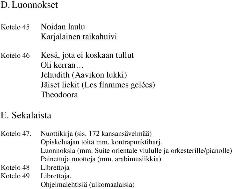 Kotelo 48 Kotelo 49 Nuottikirja (sis. 172 kansansävelmää) Opiskeluajan töitä mm. kontrapunktiharj. Luonnoksia (mm.