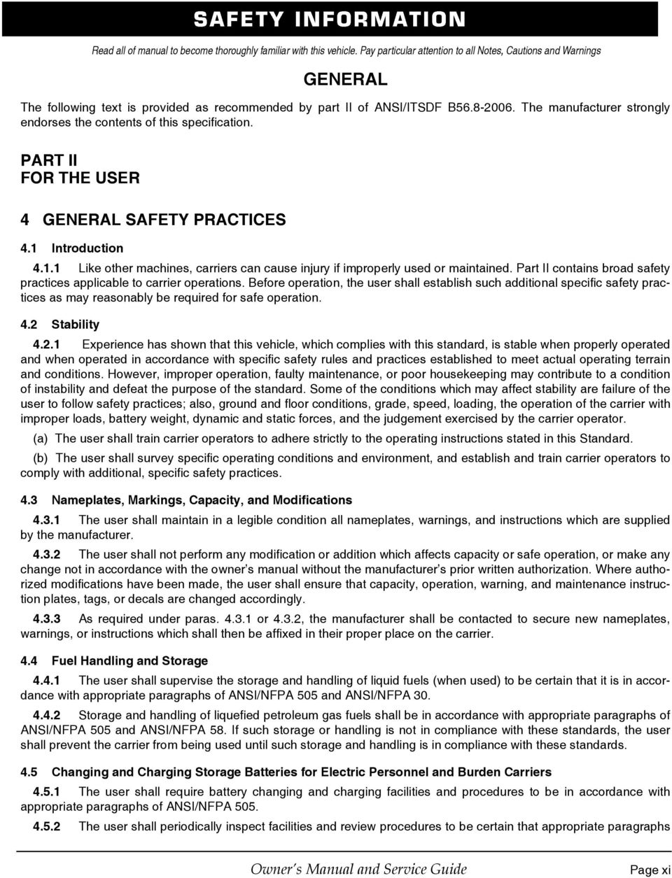 The manufacturer strongly endorses the contents of this specification. PART II FOR THE USER 4 GENERAL SAFETY PRACTICES 4.1 