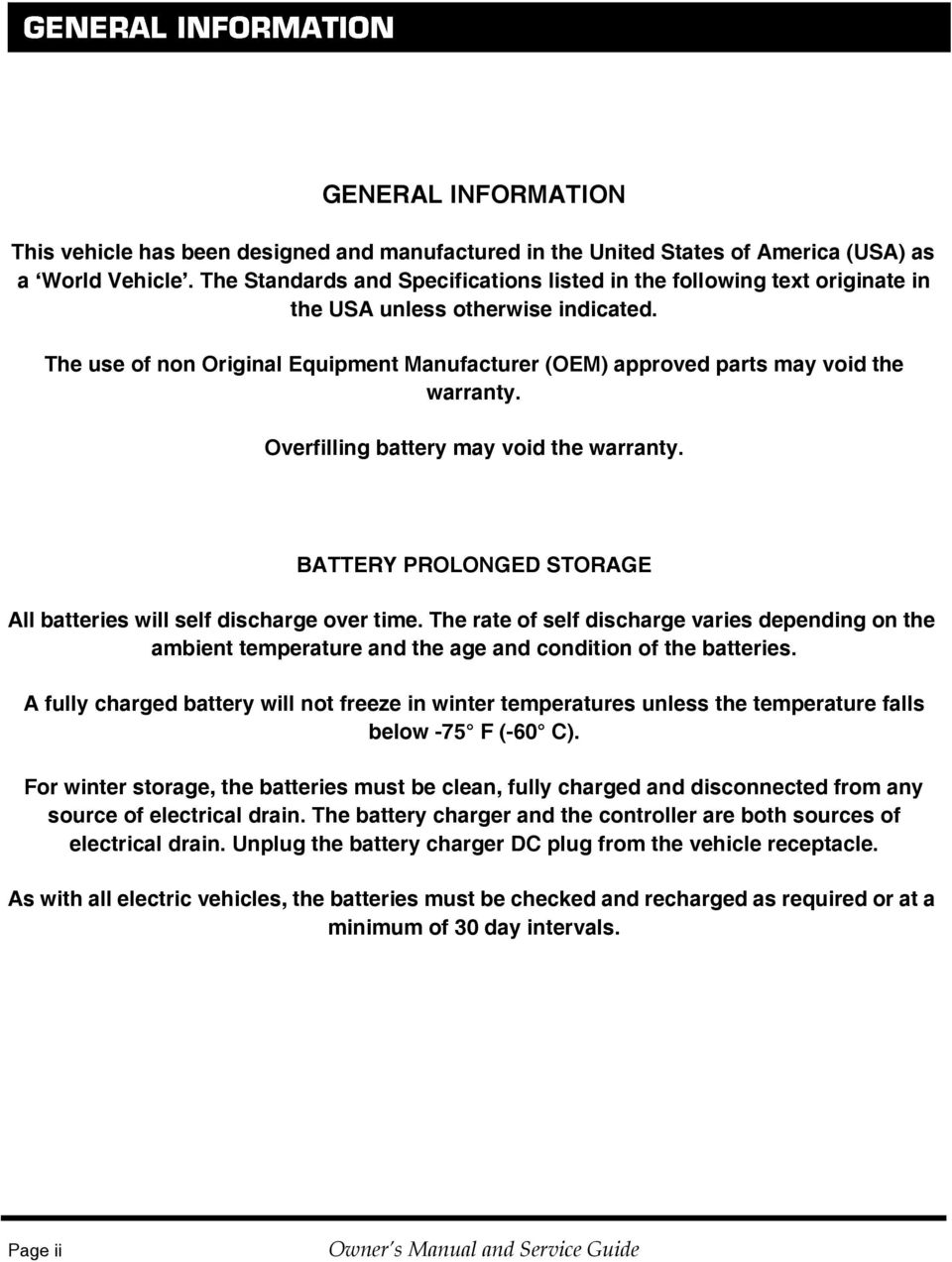 The use of non Original Equipment Manufacturer (OEM) approved parts may void the warranty. Overfilling battery may void the warranty.