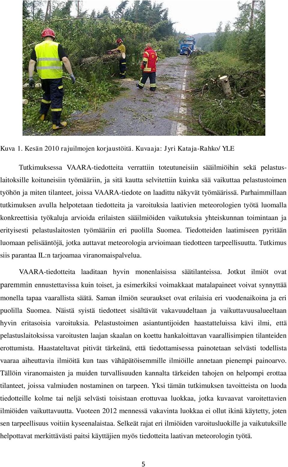 vaikuttaa pelastustoimen työhön ja miten tilanteet, joissa VAARA-tiedote on laadittu näkyvät työmäärissä.