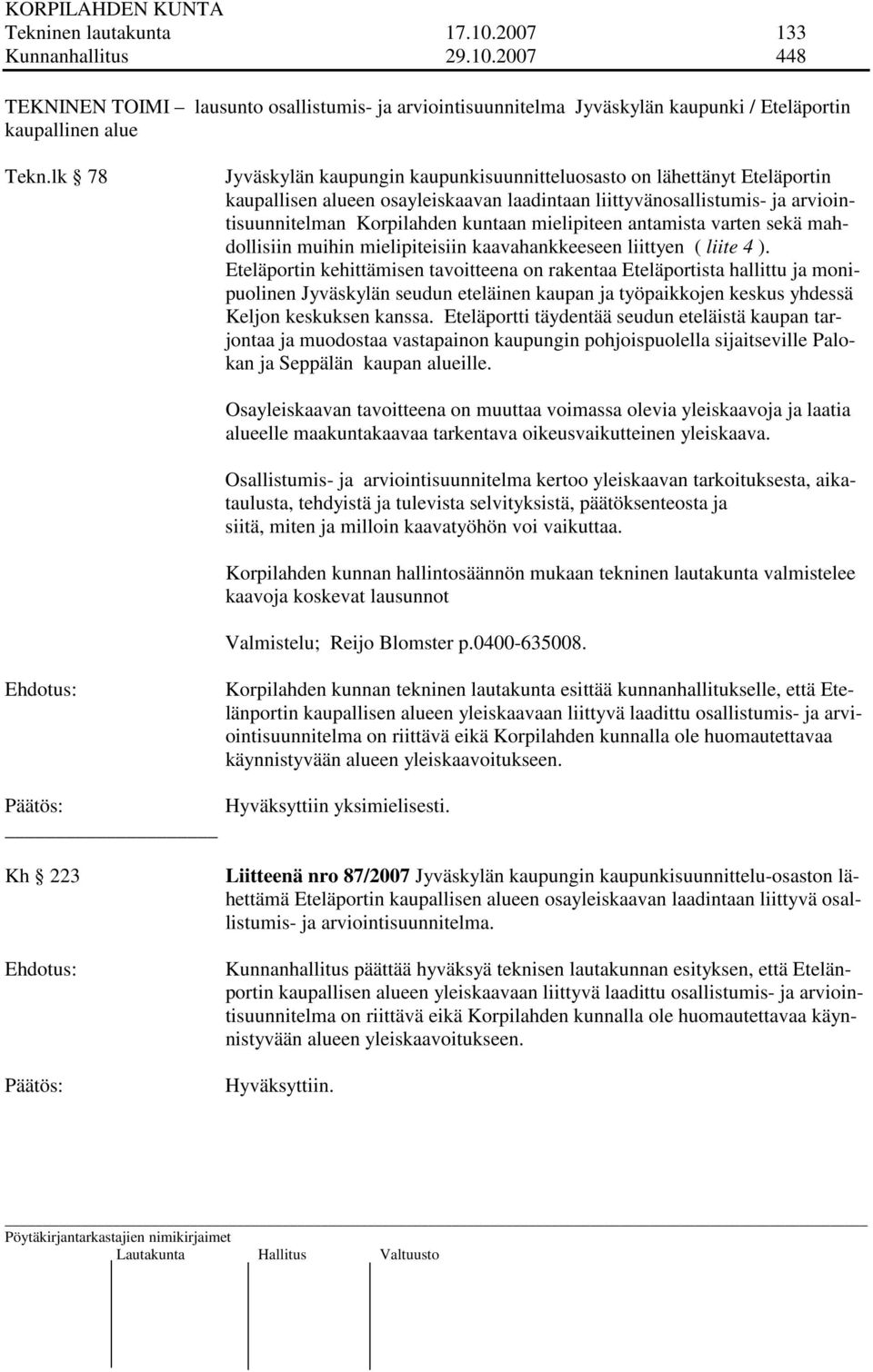 mielipiteen antamista varten sekä mahdollisiin muihin mielipiteisiin kaavahankkeeseen liittyen ( liite 4 ).