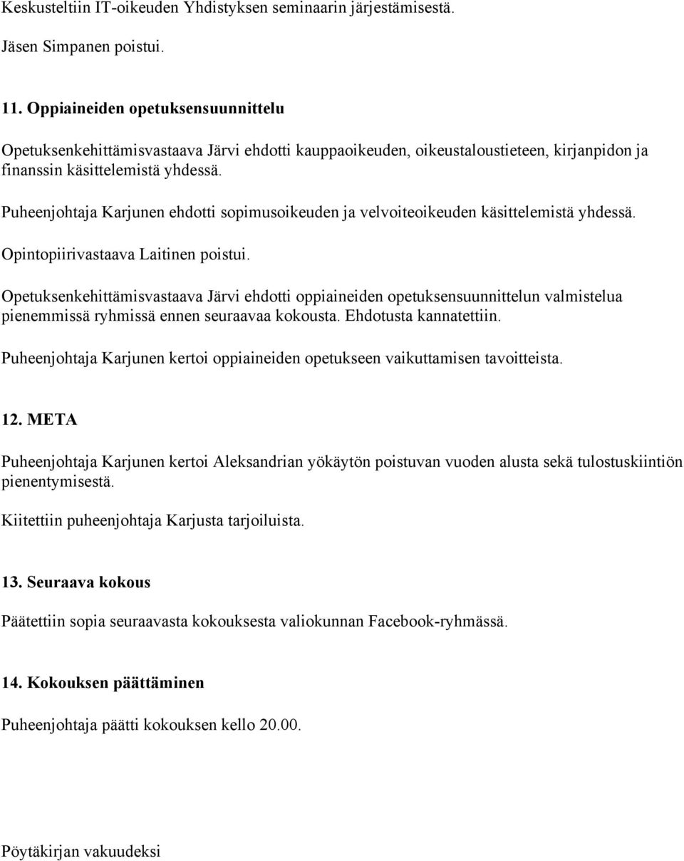 Puheenjohtaja Karjunen ehdotti sopimusoikeuden ja velvoiteoikeuden käsittelemistä yhdessä. Opintopiirivastaava Laitinen poistui.